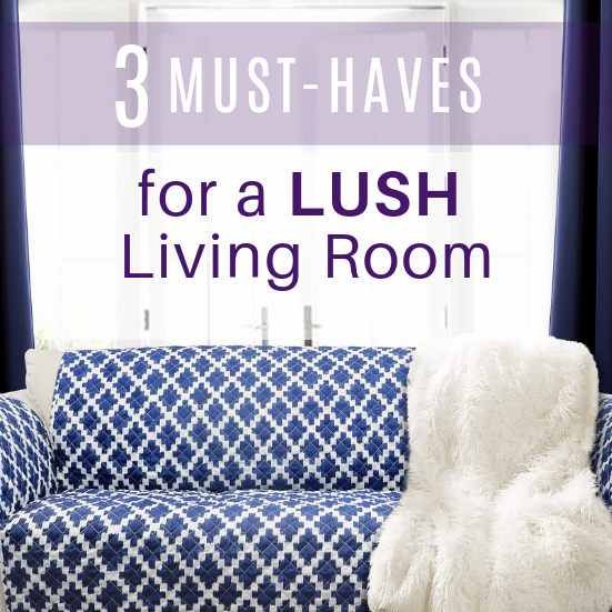 3 Must-Haves for a Lush Living Room